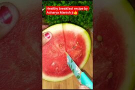 Healthy breakfast recipe by Acharya Manish ji #shorts #food #healthytips #watermelon
