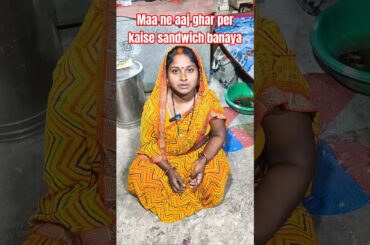 Maa ne aaj ghar per kaise sandwich banaya #recipe #sandwich