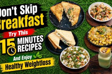 Don’t Skip Breakfast! 5 Weightloss Breakfast Recipes Under 15 Minutes
