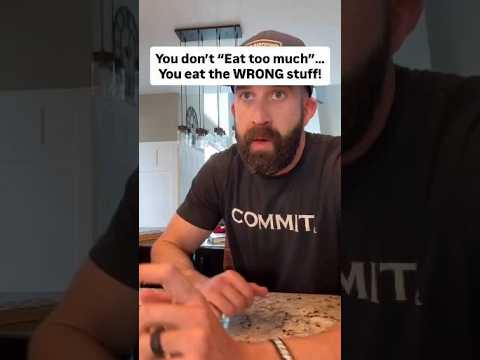 You don't "Eat too much"... You eat the WRONG stuff! #shorts